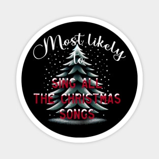 Most Likely To Sing All The Christmas Songs Magnet